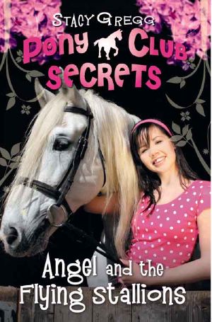 [Pony Club Secrets 10] • Angel and the Flying Stallions